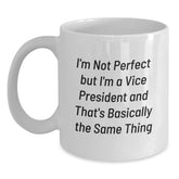 Funny Vice President Mug Gifts for Him from Friends on Birthday - 'I'm Not Perfect But I'm A Vice President And That's Basically The Same Thing' - Main